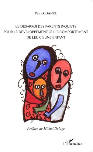 Patrick Danel - Le désarroi des parents inquiets pour le développement ou le comportement de leur jeune enfant.