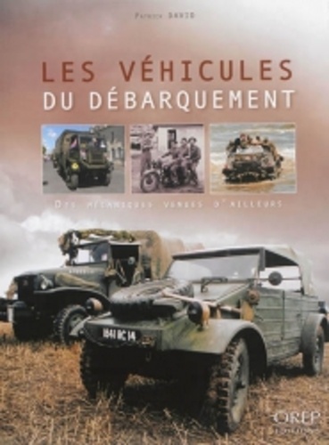 Patrick David - Les véhicules du Débarquement - Des mécaniques venues d'ailleurs.