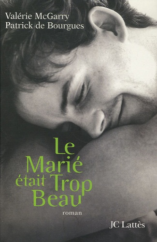 Patrick de Bourgues et Valérie McGarry - Le Marié était trop beau.