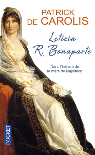 Patrick de Carolis - Letizia R. Bonaparte - Dans l'intimité de la mère de Napoléon.