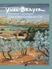 Patrick de Carolis - Yves Brayer - Provence, Camargue, Côte d'Azur, Cordes-sur-Ciel.