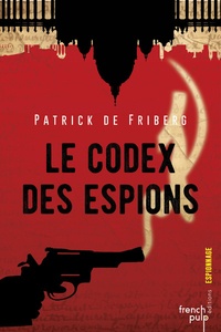 Patrick de Friberg - Le codex des espions.