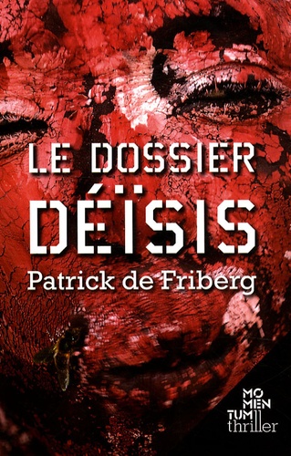 Patrick de Friberg - Le Dossier Déïsis.