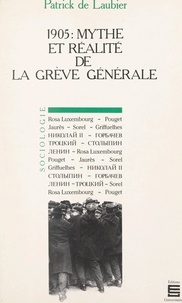 Patrick De Laubier et Jean-Jacques Chevallier - 1905 : mythe et réalité de la grève générale - Le mythe français et la réalité russe.