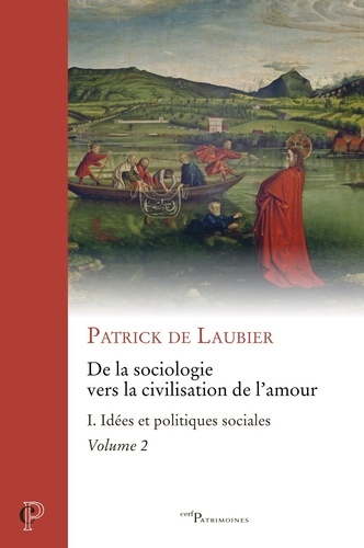 Patrick de Laubier - De la sociologie vers la civilisation de l'amour -oeuvres choisies - tome i - volume 2 idees et pol - Idées et politiques sociales.