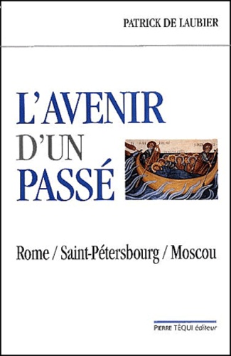 Patrick de Laubier - L'Avenir D'Un Passe. Rome, Saint-Petersbourg, Moscou.