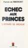 Patrick de Ribemont - Échec aux princes - L'affaire de Broglie.