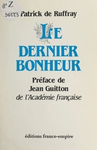 Patrick de Ruffray et Jean Guitton - Le dernier bonheur.