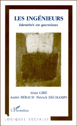 Patrick Dechamps et Alain Giré - Les Ingenieurs. Identites En Questions.
