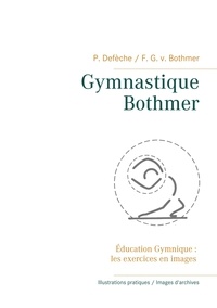 Patrick Defèche et Fritz von Bothmer - Gymnastique Bothmer® - Education Gymnique : les exercices en images.