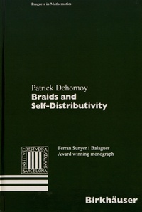 Patrick Dehornoy - Braids and Self-Distributivity.