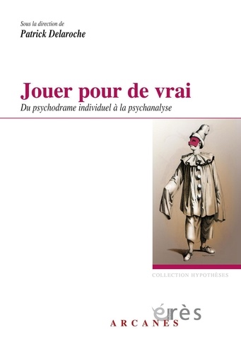 Jouer pour de vrai. Du psychodrame individuel à la psychanalyse