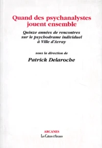 Quand Des Psychanalystes Jouent Ensemble. Quinze Annees De Rencontres Sur Le Psychodrame Individuel A Ville D'Avray