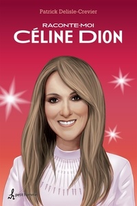 Patrick Delisle-crevier - Raconte-moi Céline Dion.