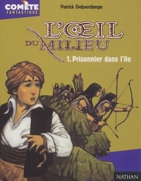 Patrick Delperdange - L'oeil du milieu Tome 1 : Prisonnier dans l'île.