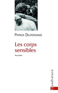 Patrick Delperdange - Les corps sensibles.