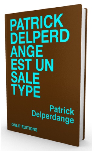 Patrick Delperdange est un sale type - Occasion