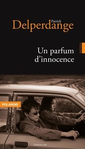 Patrick Delperdange - Un parfum d'innocence.