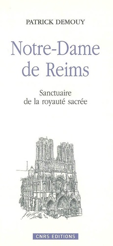 Patrick Demouy - Notre-Dame de Reims - Sanctuaire de la royauté sacrée.
