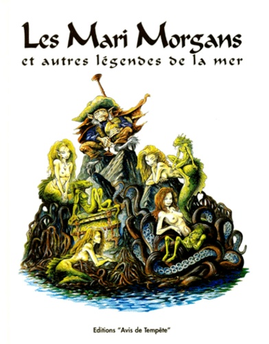 Patrick Denieul et Pascal Moguérou - Les Mari-Morgans et autres légendes de la mer.