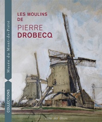 Patrick Descamps et Jean Bruggeman - Les moulins de Pierre Drobecq.