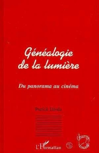 Patrick Désile - Généalogie de la lumière - Du panorama au cinéma.