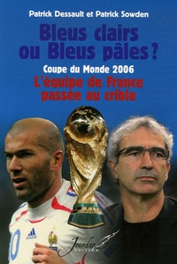 Patrick Dessault et Patrick Sowden - Bleus clairs ou Bleus pâles ? - Coupe du Monde 2006 : l'équipe de France passée au crible.
