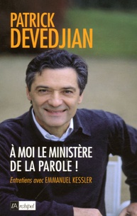 Patrick Devedjian - A moi le ministère de la Parole !.