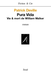 Patrick Deville - Pura vida - Vie et mort de William Walker.