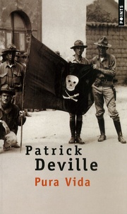 Patrick Deville - Pura vida - Vie et mort de William Walker.