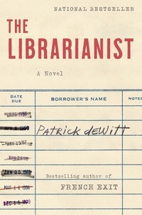 Patrick deWitt - The Librarianist - A Novel.