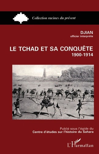 Le Tchad et sa conquête. 1900-1914