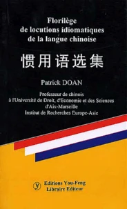 Florilege Des Locutions Idiomatiques De La Langue Chinoise