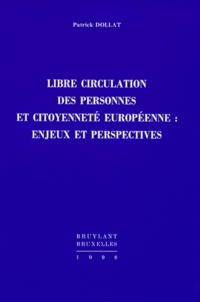 Patrick Dollat - Libre circulation des personnes et citoyenneté européenne - Enjeux et perspectives.