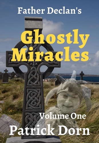  Patrick Dorn - Father Declan's Ghostly Miracles - A Father Declan Supernatural Mystery, #1.