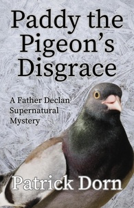  Patrick Dorn - Paddy the Pigeon's Disgrace - A Father Declan Supernatural Mystery.