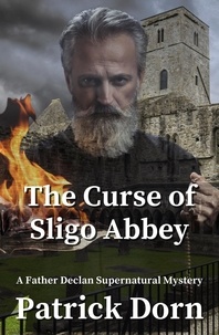  Patrick Dorn - The Curse of Sligo Abbey - A Father Declan Supernatural Mystery.