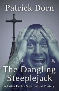  Patrick Dorn - The Dangling Steeplejack - A Father Declan Supernatural Mystery.