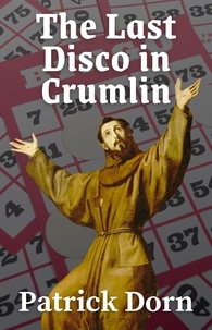  Patrick Dorn - The Last Disco in Crumlin - A Father Declan Supernatural Mystery.