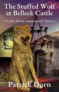 Téléchargement gratuit de livres électroniques pdf gratuitement The Stuffed Wolf at Belleek Castle - A Father Declan Supernatural Mystery par Patrick Dorn