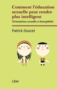 Patrick Doucet - Comment l'éducation sexuelle peut rendre plus intelligent - Orientations sexuelles et homophobie.