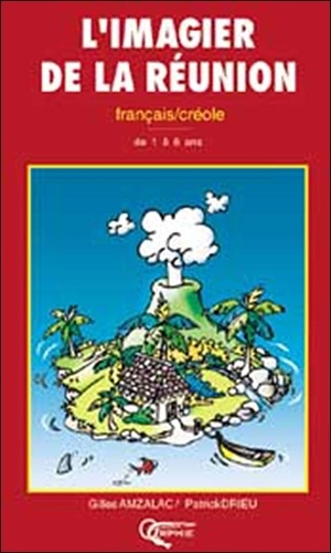 Patrick Drieu et Gilles Amzalac - L'imagier de la Réunion français/créole de 1 à 6 ans.