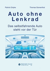 Patrick Dripke et Thomas Gronenthal - Auto ohne Lenkrad - Das selbstfahrende Auto steht vor der Tür.