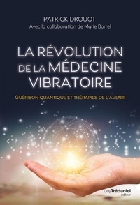 Patrick Drouot - La révolution de la médecine vibratoire - Guérison quantique et thérapies de l'avenir.