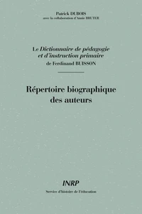 Le Dictionnaire De Pedagogie Et D'Instruction Primaire De Ferdinand Buisson : Repertoire Biographique Des Auteurs
