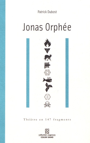 Jonas Orphée. Théâtre en 147 fragments