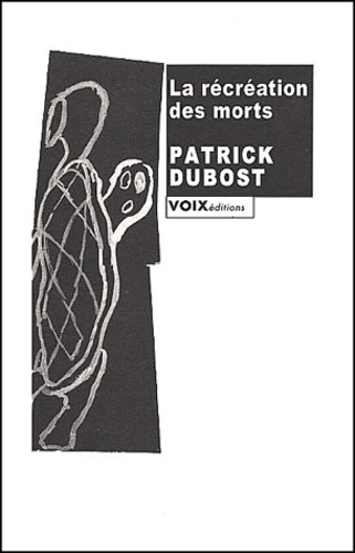 Patrick Dubost - La Recreation Des Morts.