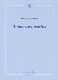 Patrick Dubost - Tombeaux perdus.