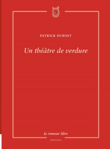 Patrick Dubost - Un théâtre de verdure.