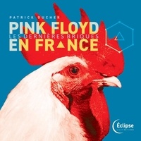 Patrick Ducher - Pink Floyd en France - Les dernières briques.